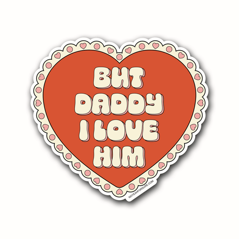But Daddy I Love Him Sticker